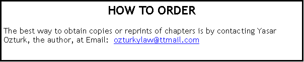 Text Box: HOW TO ORDER The best way to obtain copies or reprints of chapters is by contacting Yasar Ozturk, the author, at Email:  ozturkylaw@ttmail.com